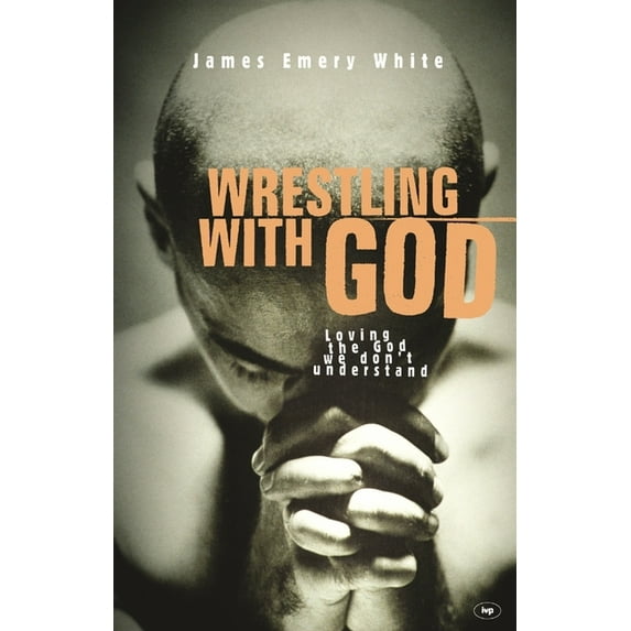 Wrestling with God: Loving the God We Don't Understand, (Paperback)