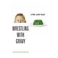 thumbnail image 1 of Pre-Owned Wrestling with Gravy: A Life, with Food (Hardcover) 1400062748 9781400062744, 1 of 1