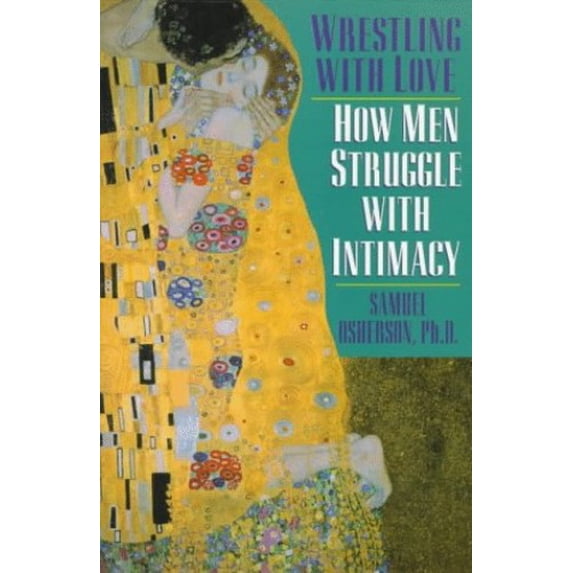 Pre-Owned Wrestling With Love: How Men Struggle With Intimacy (Paperback) 0449908267 9780449908266