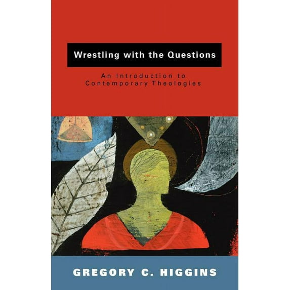 Wrestling with the Questions: An Introduction to Contemporary Theologies, (Paperback)