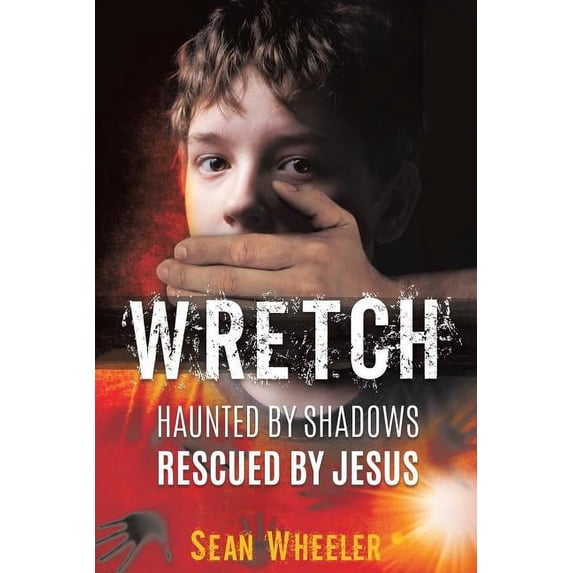 Wretch: Haunted by Shadows - Rescued by Jesus, (Paperback)