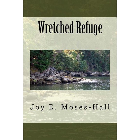 Wretched Refuge (Paperback) by Joy E Moses-Hall