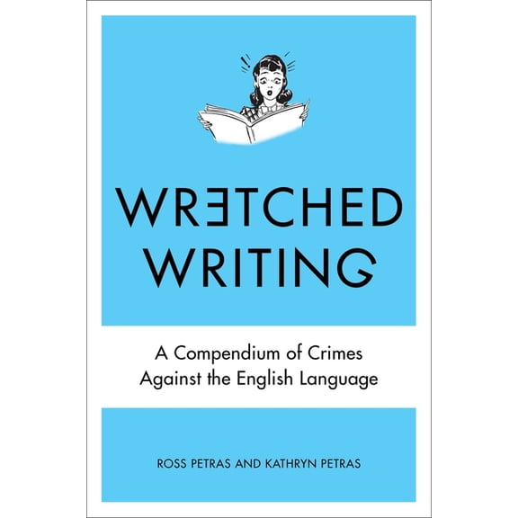 Wretched Writing: A Compendium of Crimes Against the English Language, (Paperback)