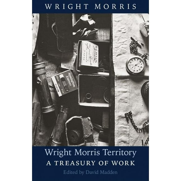 Wright Morris Territory: A Treasury of Work, (Paperback)