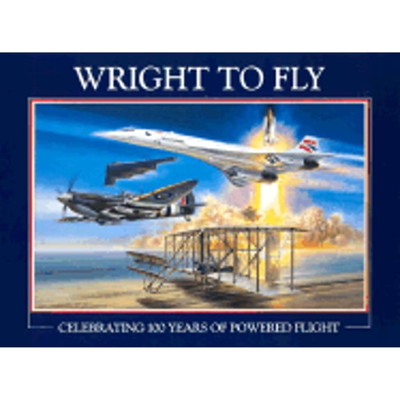 Pre-Owned Wright to Fly : Celebrating 100 Years of Powered Flight (Hardcover) 9781899808762