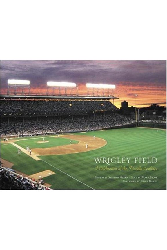 Pre-Owned Wrigley Field: A Celebration of the Friendly Confines (Hardcover) by Stephen Green, Mark Jacob, Ernie Banks