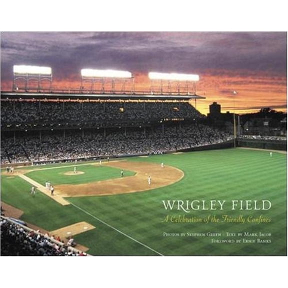 Pre-Owned Wrigley Field: A Celebration of the Friendly Confines (Hardcover) by Stephen Green, Mark Jacob, Ernie Banks