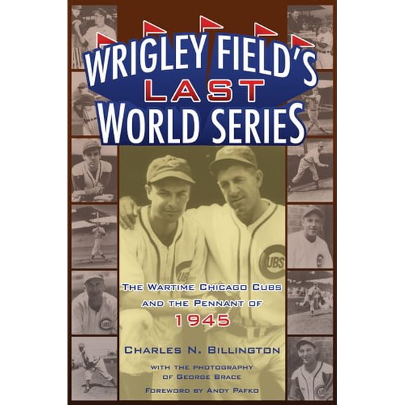 Pre-Owned Wrigley Field's Last World Series: The Wartime Chicago Cubs and the Pennant of 1945 (Paperback) 1893121453 9781893121454