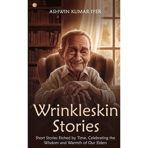 Wrinkleskin Stories: Short Stories Etched by Time, Celebrating the Wisdom and Warmth of Our Elders, (Paperback)