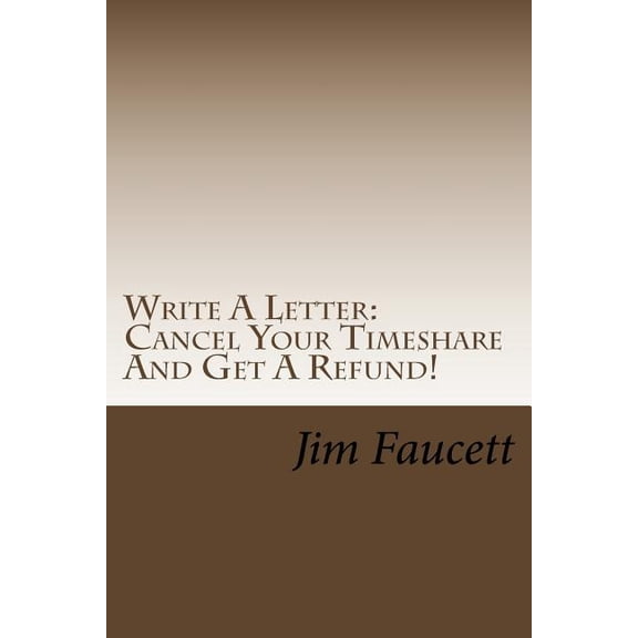 Write A Letter: Cancel Your Timeshare And Get A Refund!: A Step-by-Step Guide To Writing A Cancellation Letter That Works! (Paperback)