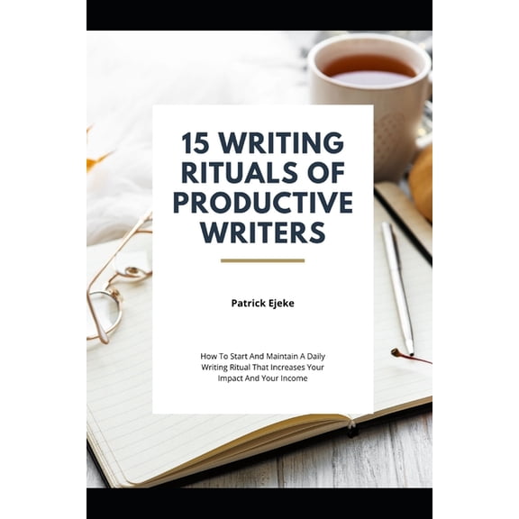 How to Write Better - Guides on How to Write Better Content: 15 Writing Rituals of Productive Writers : Hw T Start nd Maintain A Dil Writing Ritul Tht Inr Your Imt nd Yur Inm (Paperback)
