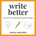thumbnail image 1 of Write Better Write Better: How To Cut The Crap And Say What You Mean, Book 1, (Paperback), 1 of 1