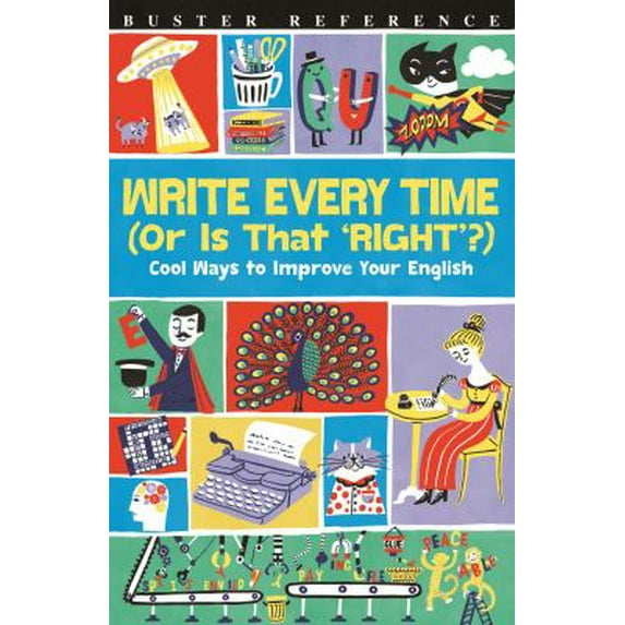 Pre-Owned Write Every Time (or Is That 'Right'?): Cool Ways to Improve Your English (Paperback) 1780554699 9781780554693