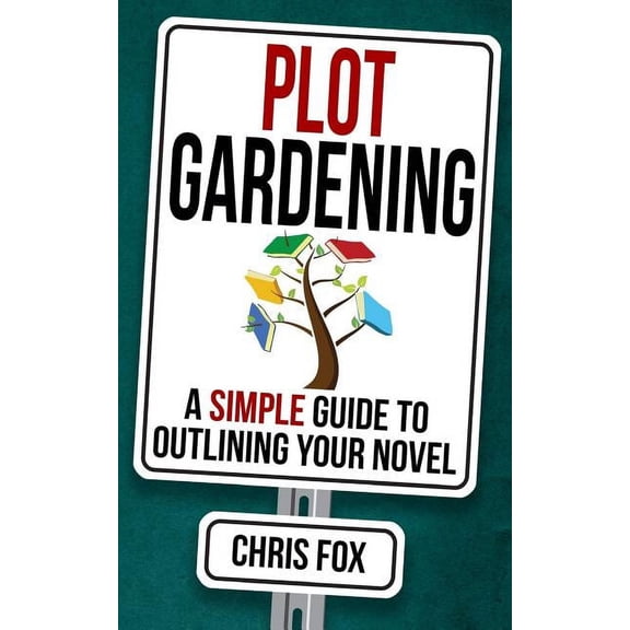 Write Faster, Write Smarter Plot Gardening: Write Faster, Write Smarter, Book 7, (Paperback)