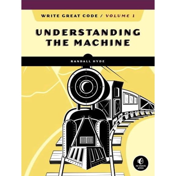 Write Great Code, Volume 1, 2nd Edition: Understanding the Machine