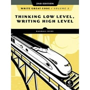 Write Great Code, Volume 2, 2nd Edition Thinking Low-Level, Writing High-Level, Paperback