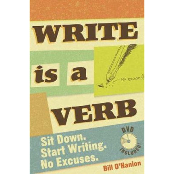 Pre-Owned Write Is a Verb: Sit Down, Start Writing, No Excuses (Hardcover) 1582974594 9781582974590