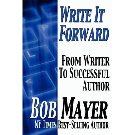 Write It Forward For Writers Paperback 1935712675 9781935712671 Bob Mayer