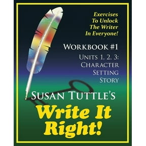 Character, Setting, Story: Write It Right Workbook #1: Character, Setting Story: Exercises to Unlock the Writer in Everyone (Paperback)