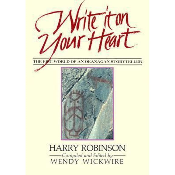 Pre-Owned Write It on Your Heart : The Epic World of an Okanagan Storyteller (Paperback) 0889222738 9780889222731