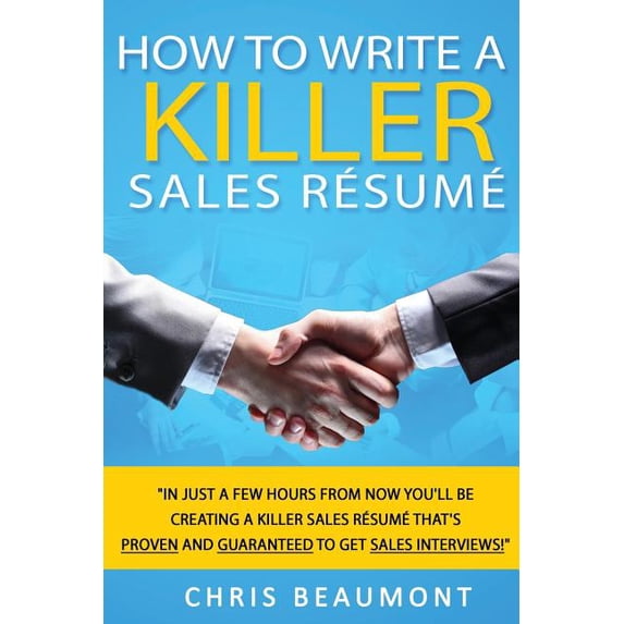 How to Write a Killer Sales Resume: Gain an Unfair Advantage! Learn How to Prepare a Kick-Ass Sales Resume (CV) that's G, (Paperback)