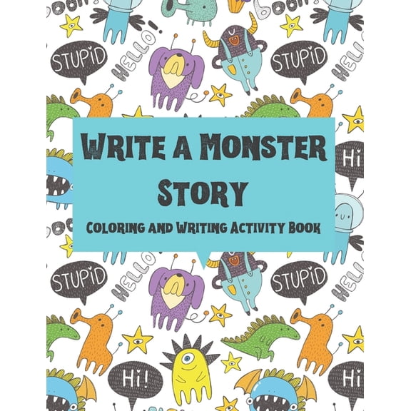 Write a Monster Story : Coloring and Writing Activity Book for Kids. Write 25 Monster Stories. Handwriting Practice Workbook for Primary School Children. (Paperback)