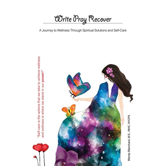 Write Pray Recover: A Journey To Wellness Through Spiritual Solutions and Self Care (Hardcover)