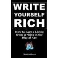thumbnail image 1 of Write Yourself Rich: How to Earn a Living from Writing in the Digital Age - A beginner's guide to generating real income, (Paperback), 1 of 1