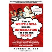 How to Write and Sell Simple Information for Fun and Profit Your Guide to Writing and Publishing Books, E-Books, Articl, Paperback