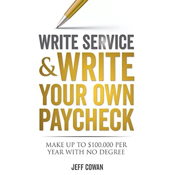Pre-Owned Write Service and Write Your Own Paycheck: Make Up to $100,000 a Year with No Degree! (Paperback) 1543918255 9781543918250