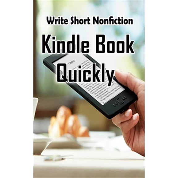 How to Write a Book to Earn Money: Write Short NonFiction Kindle Books Quickly: Make Money With Kindle Writing Nonfiction Books (Paperback)