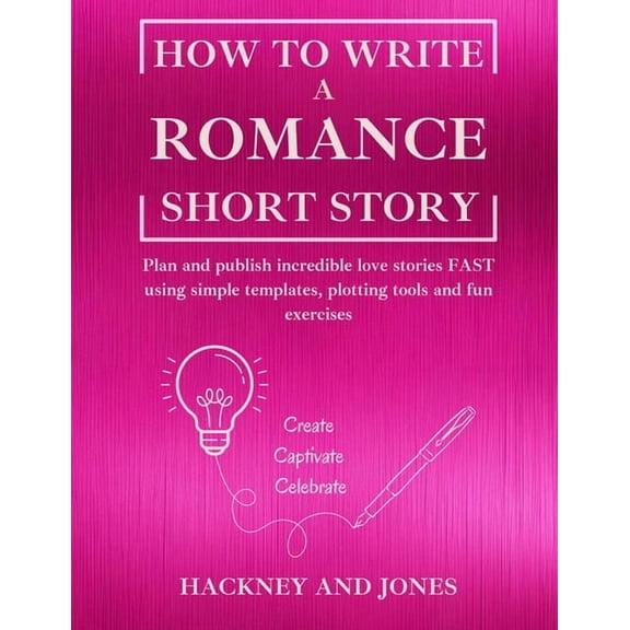 How to Write a Short Story How To Write a Romance Short Story: Plan and publish incredible love stories FAST using simple templates, plotting tools, Book 2, (Paperback)
