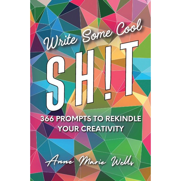 Write Some Cool Sh!t: 366 Prompts to Rekindle Your Creativity, (Paperback)