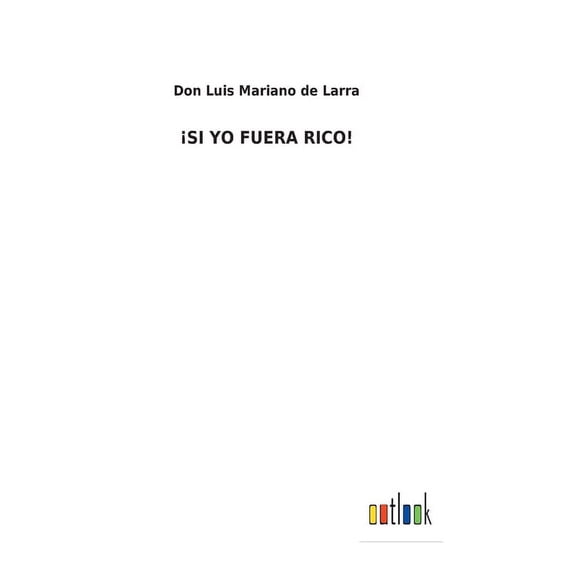 Si Yo Fuera Rico! Spanish Edition Hardcover 3752492236 9783752492231 Don Luis Mariano de Larra