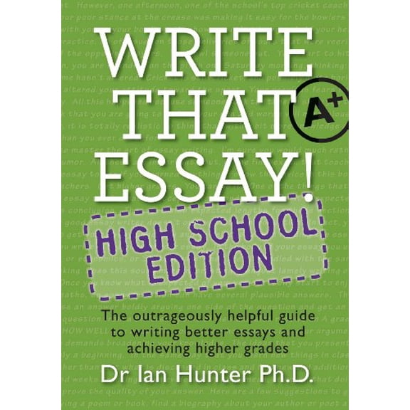 Pre-Owned Write That Essay! High School Edition: The Outrageously Helpful Guide to Writing Better Essays and Achieving Higher Grades (Paperback) 0987655809 9780987655806