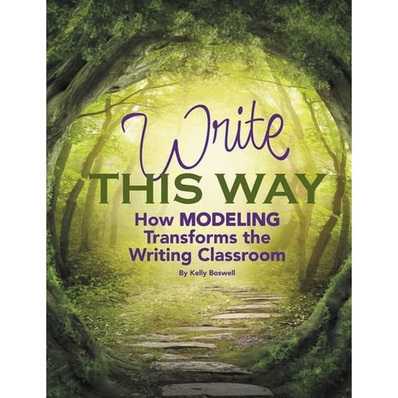 Pre-Owned Write This Way: How Modeling Transforms the Writing Classroom (Paperback) 1625219326 9781625219329