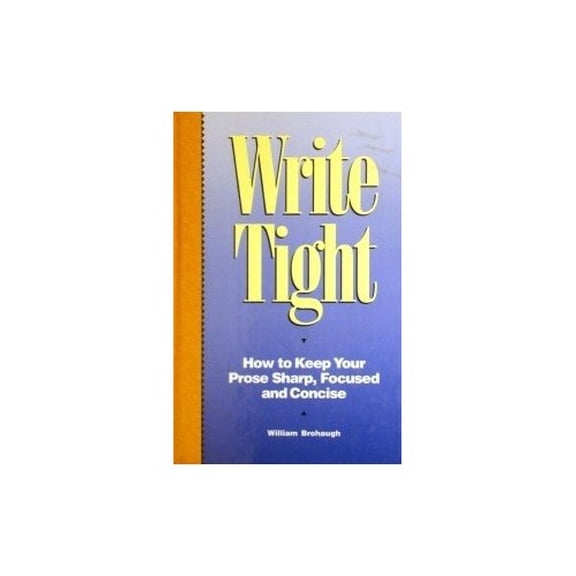 Pre-Owned Write Tight: How to Keep Your Prose Sharp, Focused and Concise (Hardcover) 0898795486 9780898795486