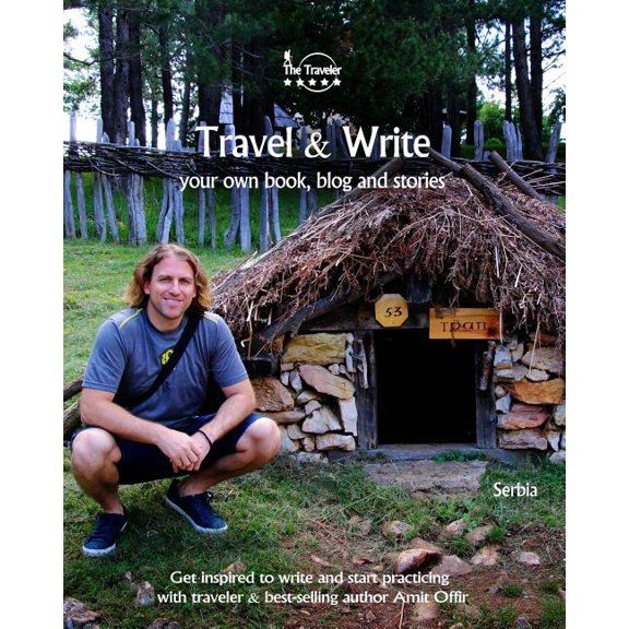 Travel Write: Your Own Book, Blog and Stories - Serbia / Get Inspired to Write and Start Practicing Write Travel - Serbia Travel Books Volume 5 Paperback 1727327179 9781727327175 Amit Offir