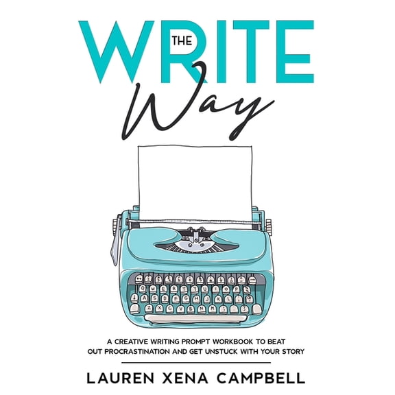 The Write Way - Writing Prompts: The Write Way : A creative writing prompt workbook to beat out procrastination and get unstuck with your story (Paperback)