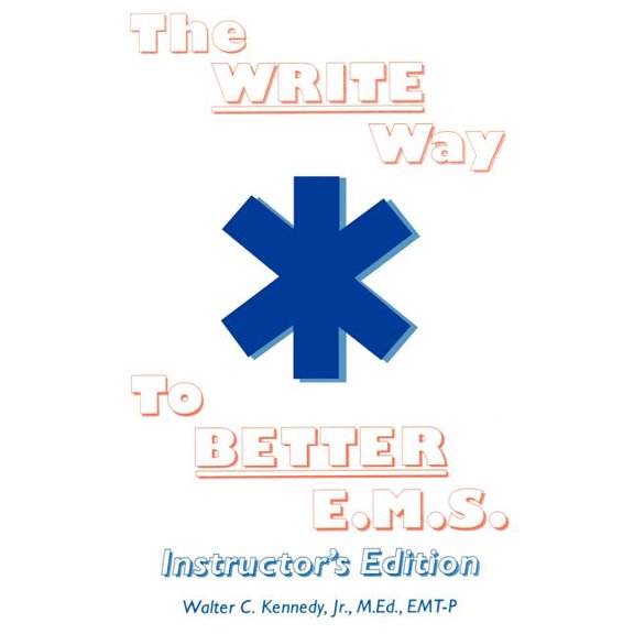 The Write Way to Better E.M.S., Instructor: How to Organize, Write & Give Better E.M.S. Reports, (Paperback)