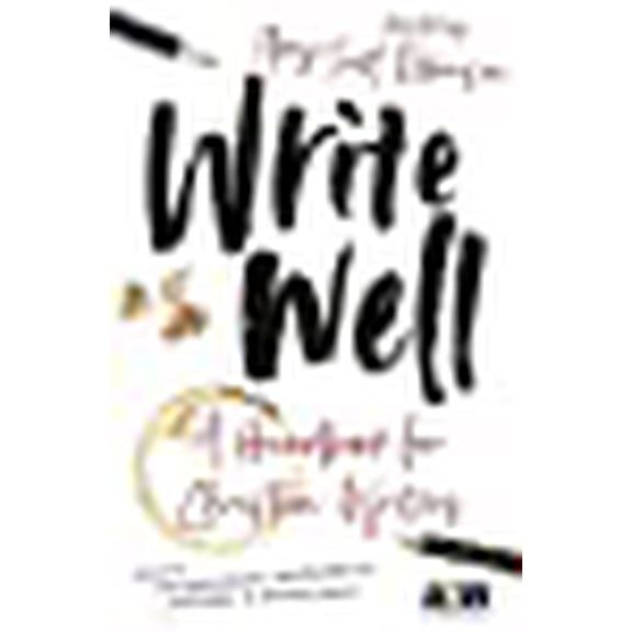 Write Well: A Christian Writer's Handbook: A Handbook for Christian Writers