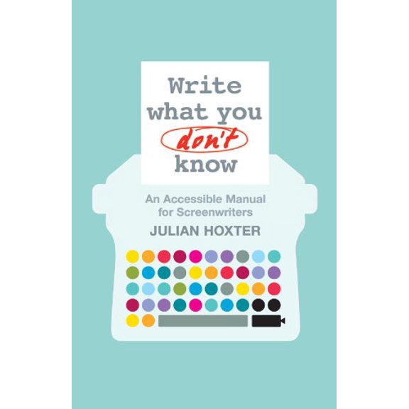 Pre-Owned Write What You Don't Know: An Accessible Manual for Screenwriters (Paperback) 1441102108 9781441102102
