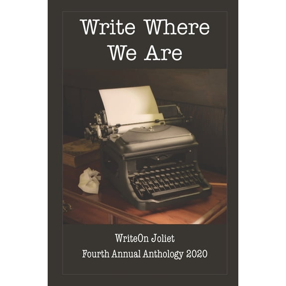 Write Where We Are WriteOn Joliet Fourth Anthology 2020 (Paperback)