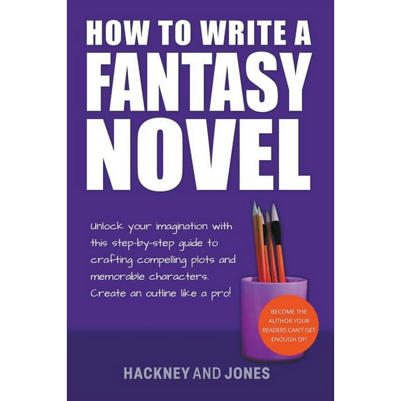 How to Write a Winning Fiction Book Outl How To Write A Fantasy Novel: Unlock Your Imagination With This Step-By-Step Guide To Crafting Compelling Plots And Memo, (Paperback)