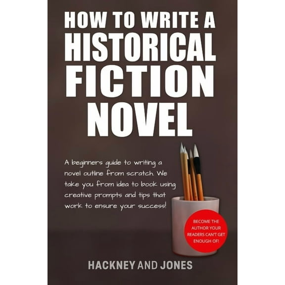 How to Write a Winning Fiction Book Outl How To Write A Historical Fiction Novel: A Beginner's Guide To Writing A Novel Outline From Scratch. We Take You Fr, (Paperback)