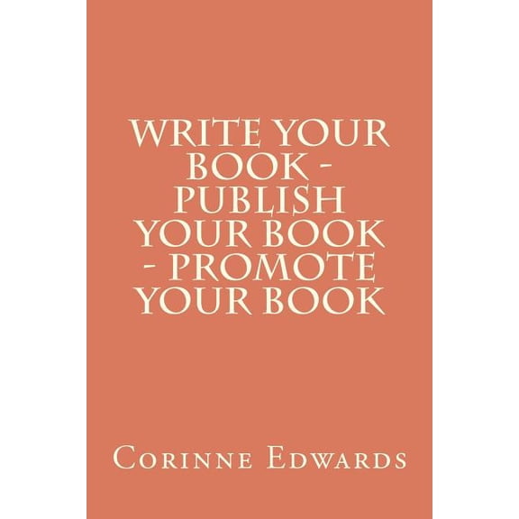 Write Your Book - Publish Your Book - Promote Your Book (Paperback)