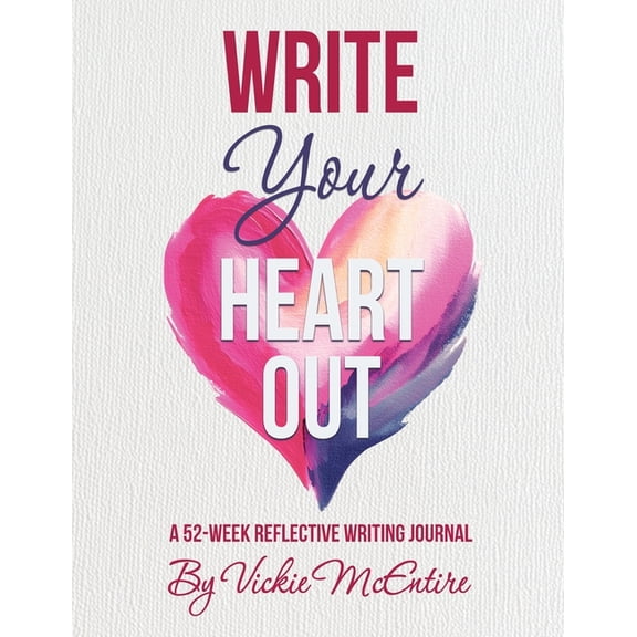 Write Your Heart Out: A 52-Week Reflective Writing Journal, (Paperback)
