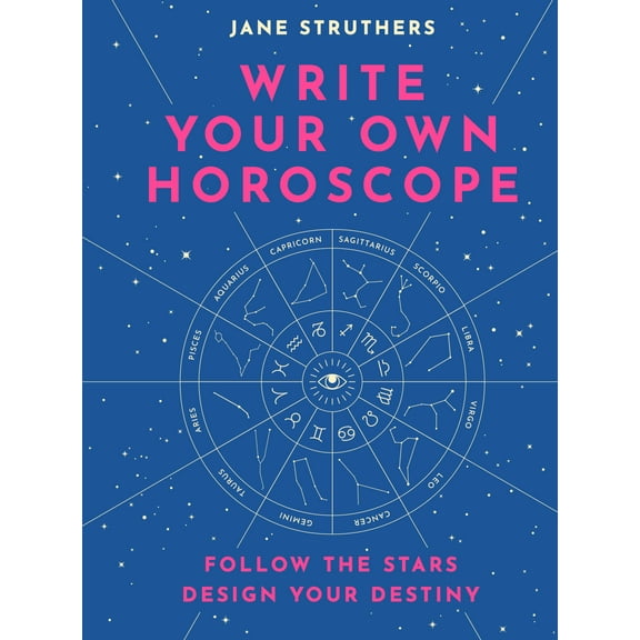 Write Your Own Horoscope : Follow the Stars, Design Your Destiny (Hardcover)