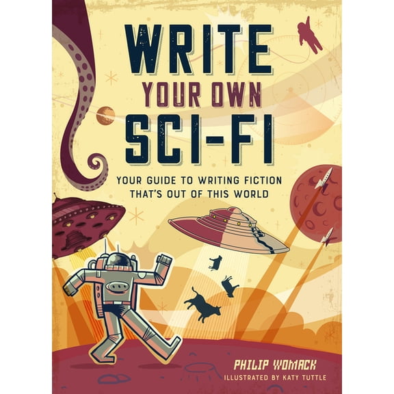 Write Your Own: Write Your Own Sci-Fi: Your Guide to Writing Fiction That's Out of This World (Paperback)
