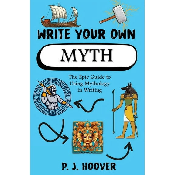 Write Your Own Writing Books for Kids Write Your Own Myth: The Epic Guide to Using Mythology in Writing, Book 2, (Paperback)